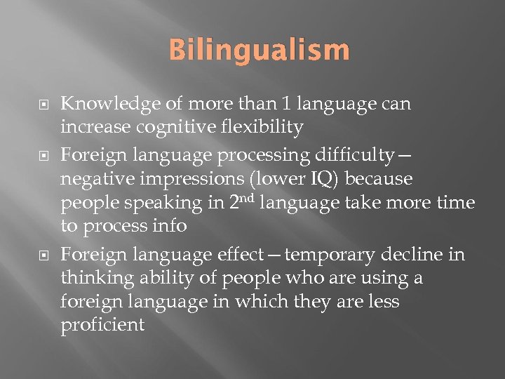 Bilingualism Knowledge of more than 1 language can increase cognitive flexibility Foreign language processing