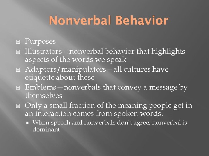 Nonverbal Behavior Purposes Illustrators—nonverbal behavior that highlights aspects of the words we speak Adaptors/manipulators—all