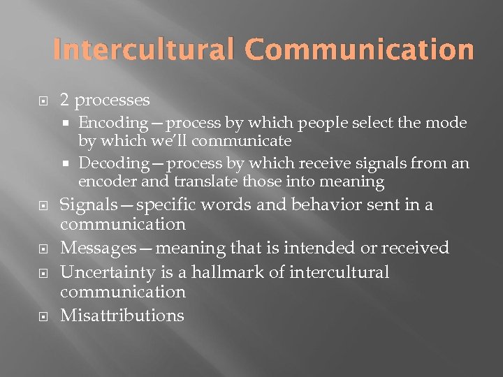 Intercultural Communication 2 processes Encoding—process by which people select the mode by which we’ll