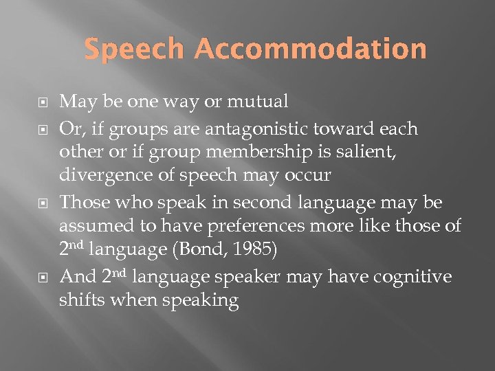 Speech Accommodation May be one way or mutual Or, if groups are antagonistic toward