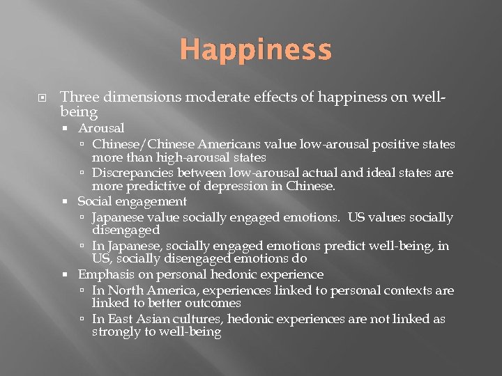 Happiness Three dimensions moderate effects of happiness on wellbeing Arousal Chinese/Chinese Americans value low-arousal