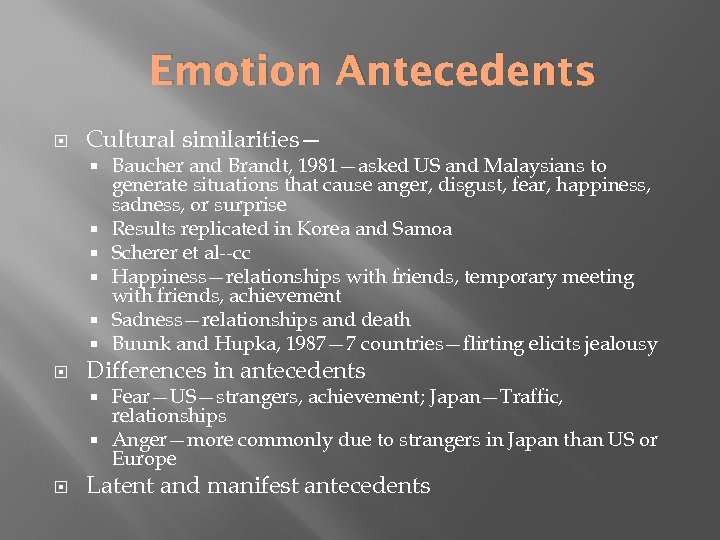 Emotion Antecedents Cultural similarities— Baucher and Brandt, 1981—asked US and Malaysians to generate situations