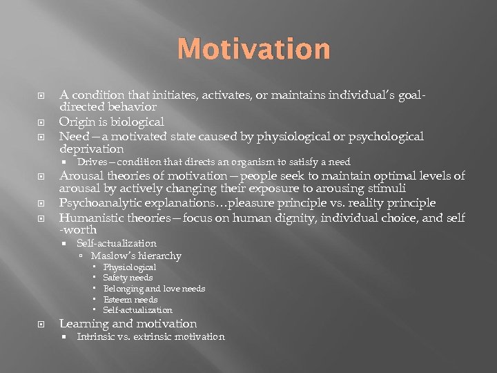 Motivation A condition that initiates, activates, or maintains individual’s goaldirected behavior Origin is biological