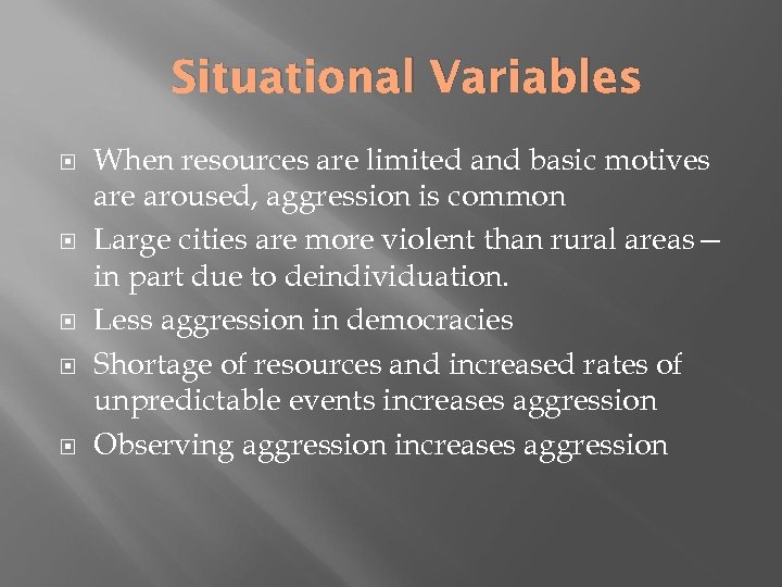 Situational Variables When resources are limited and basic motives are aroused, aggression is common