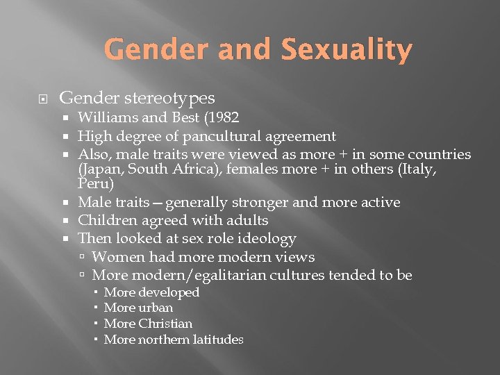 Gender and Sexuality Gender stereotypes Williams and Best (1982 High degree of pancultural agreement