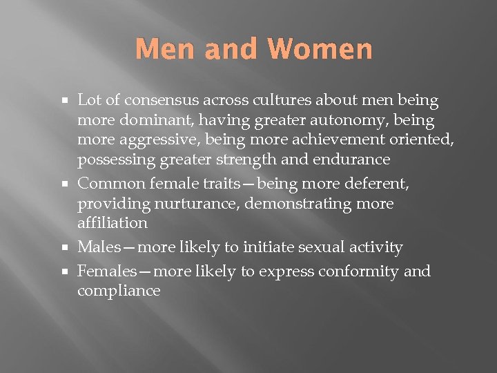 Men and Women Lot of consensus across cultures about men being more dominant, having