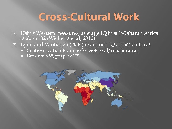 Cross-Cultural Work Using Western measures, average IQ in sub-Saharan Africa is about 82 (Wicherts