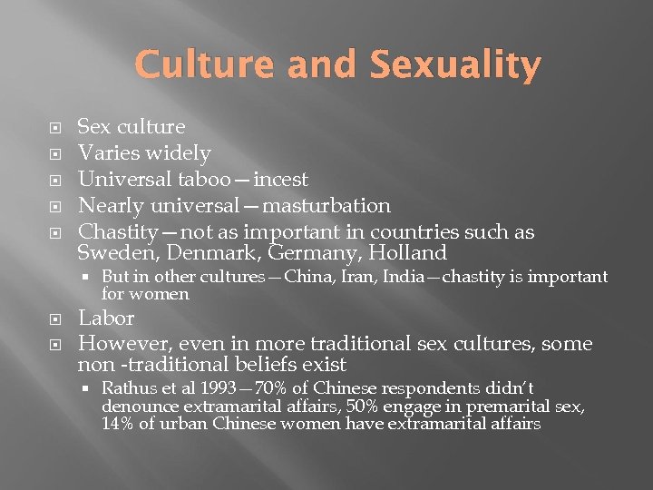 Culture and Sexuality Sex culture Varies widely Universal taboo—incest Nearly universal—masturbation Chastity—not as important