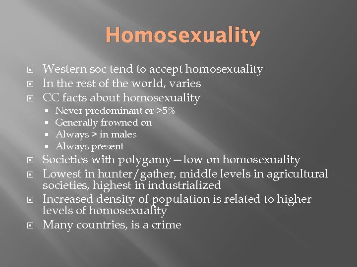 Homosexuality Western soc tend to accept homosexuality In the rest of the world, varies