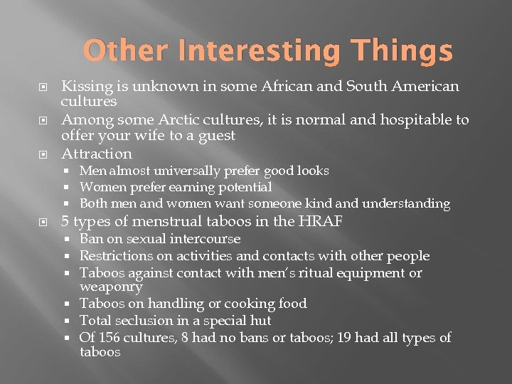 Other Interesting Things Kissing is unknown in some African and South American cultures Among