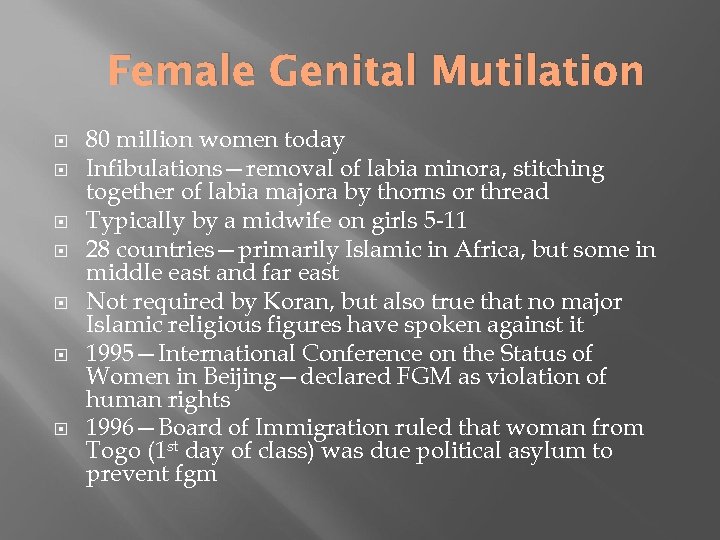 Female Genital Mutilation 80 million women today Infibulations—removal of labia minora, stitching together of