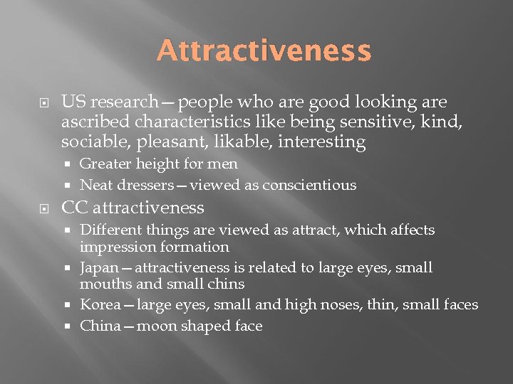 Attractiveness US research—people who are good looking are ascribed characteristics like being sensitive, kind,