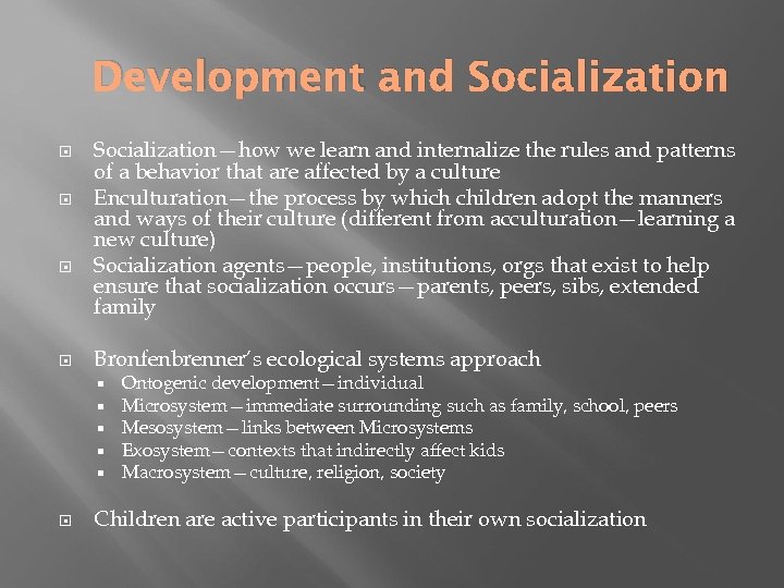 Development and Socialization—how we learn and internalize the rules and patterns of a behavior