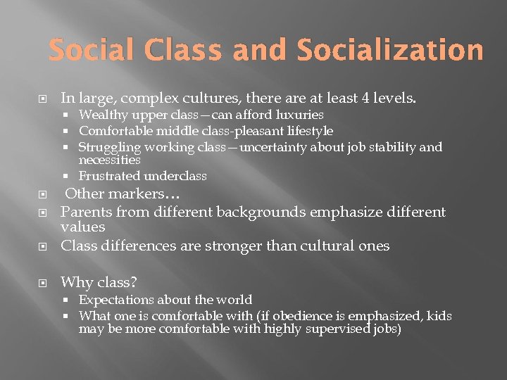 Social Class and Socialization In large, complex cultures, there at least 4 levels. Wealthy