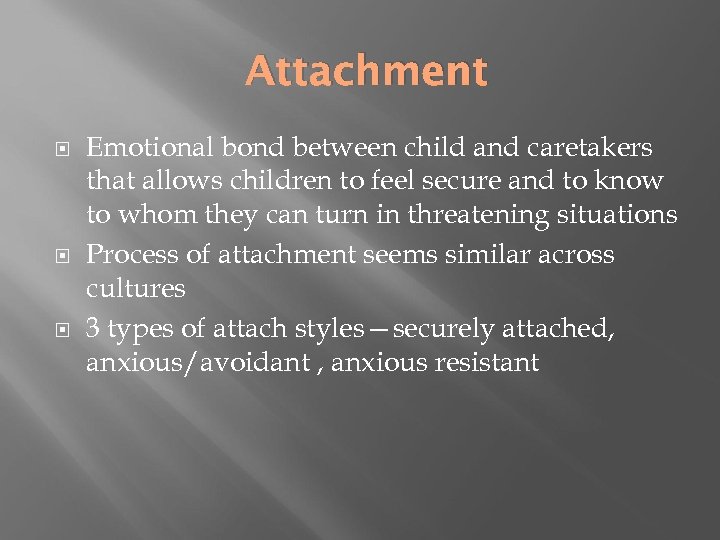 Attachment Emotional bond between child and caretakers that allows children to feel secure and