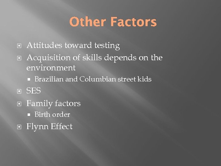 Other Factors Attitudes toward testing Acquisition of skills depends on the environment SES Family