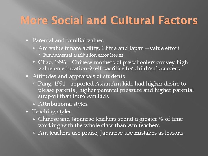 More Social and Cultural Factors Parental and familial values Am value innate ability, China