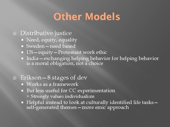 Other Models Distributive justice Need, equity, equality Sweden—need based US—equity—Protestant work ethic India—exchanging helping