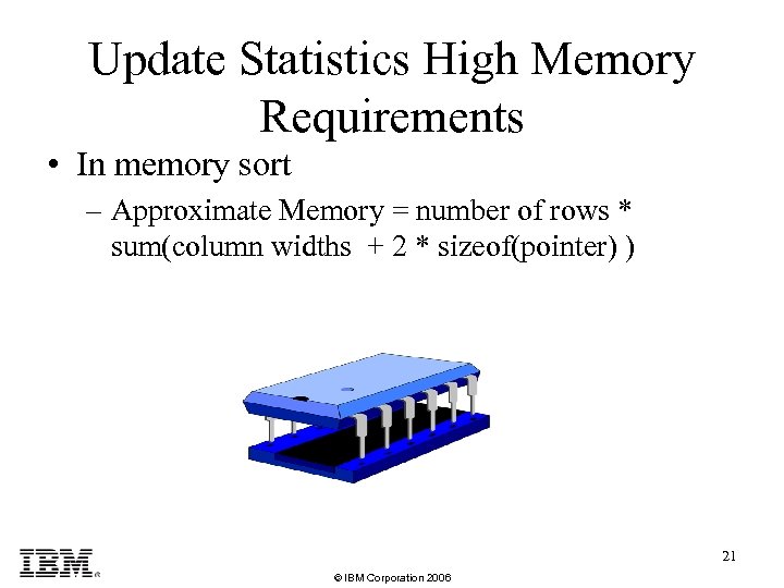 Update Statistics High Memory Requirements • In memory sort – Approximate Memory = number