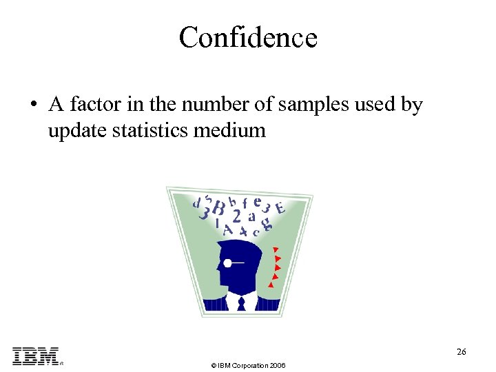 Confidence • A factor in the number of samples used by update statistics medium