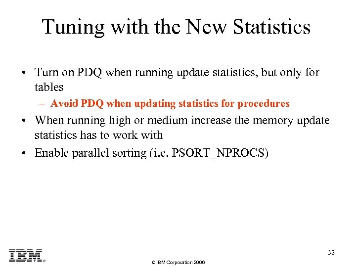 Tuning with the New Statistics • Turn on PDQ when running update statistics, but