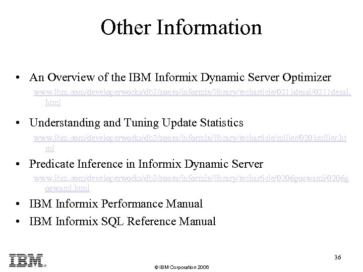 Other Information • An Overview of the IBM Informix Dynamic Server Optimizer www. ibm.