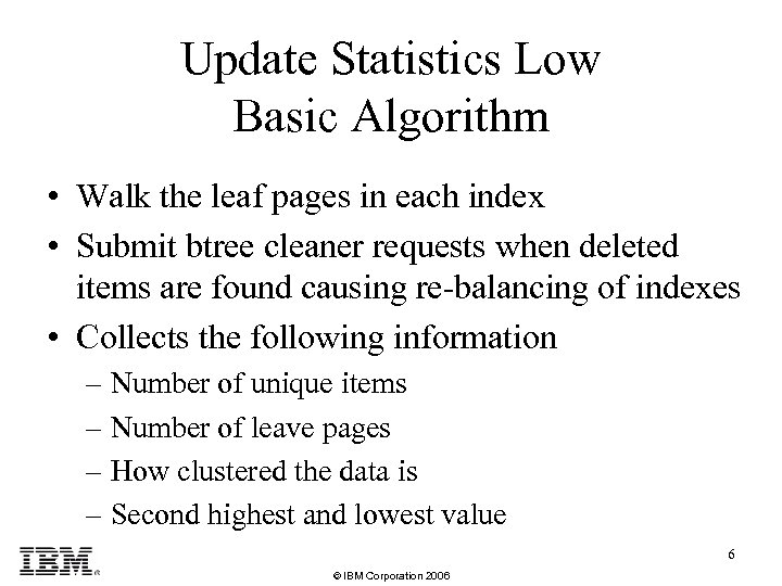 Update Statistics Low Basic Algorithm • Walk the leaf pages in each index •