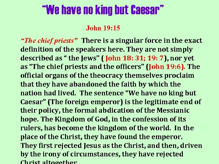 “We have no king but Caesar” John 19: 15 “The chief priests” There is