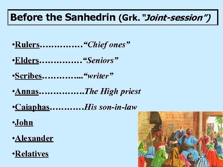 Before the Sanhedrin (Grk. “Joint-session”) • Rulers……………“Chief ones” • Elders……………“Seniors” • Scribes…………. . .