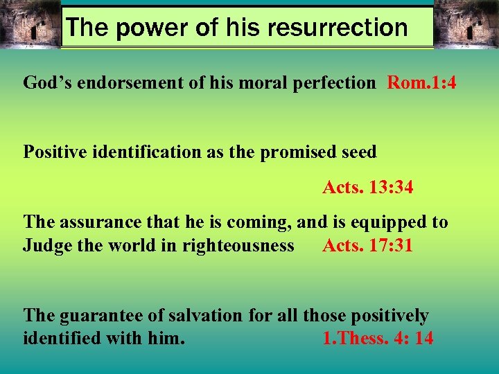 The power of his resurrection God’s endorsement of his moral perfection Rom. 1: 4