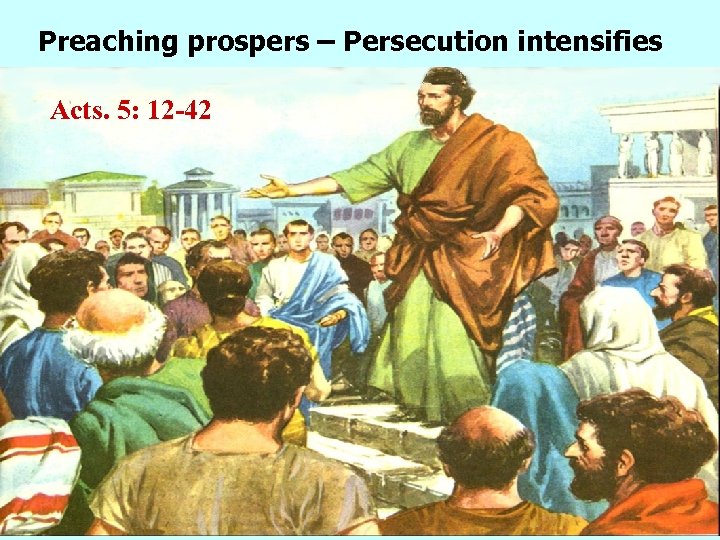 Preaching prospers – Persecution intensifies Acts. 5: 12 -42 