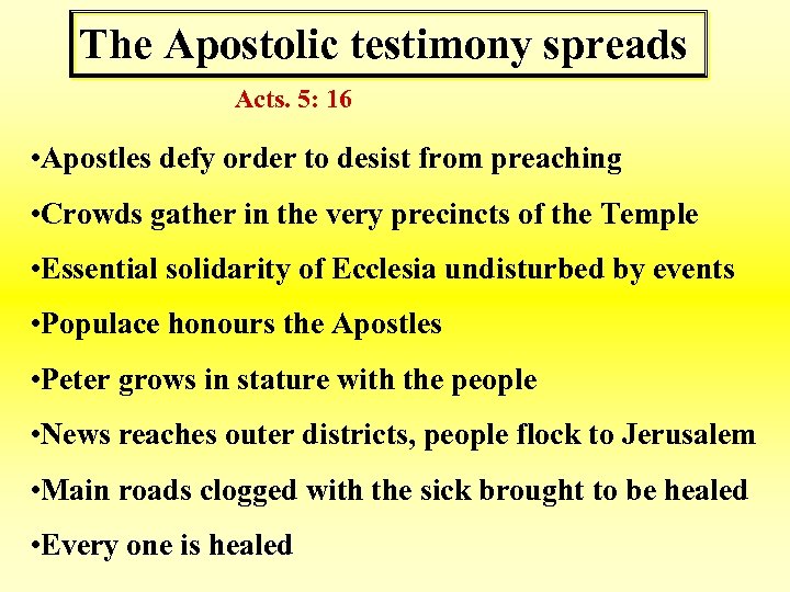 The Apostolic testimony spreads Acts. 5: 16 • Apostles defy order to desist from