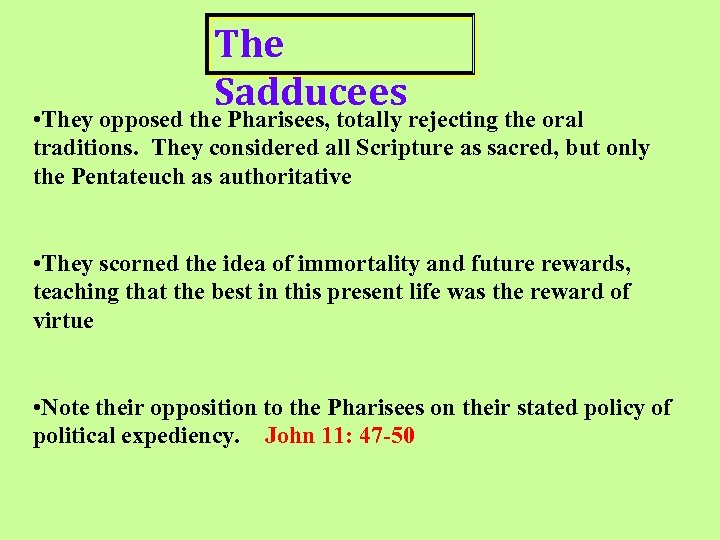 The Sadducees • They opposed the Pharisees, totally rejecting the oral traditions. They considered