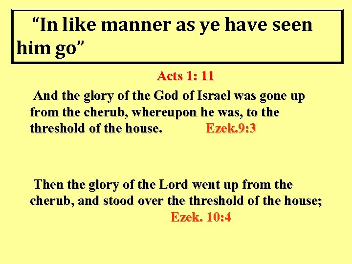 “In like manner as ye have seen him go” Acts 1: 11 And the