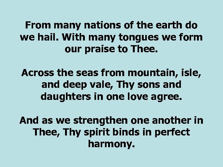 From many nations of the earth do we hail. With many tongues we form