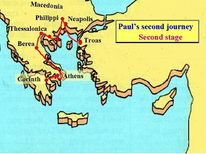 Macedonia Philippi Neapolis Thessalonica Troas Berea Corinth Athens Paul’s second journey Second stage 