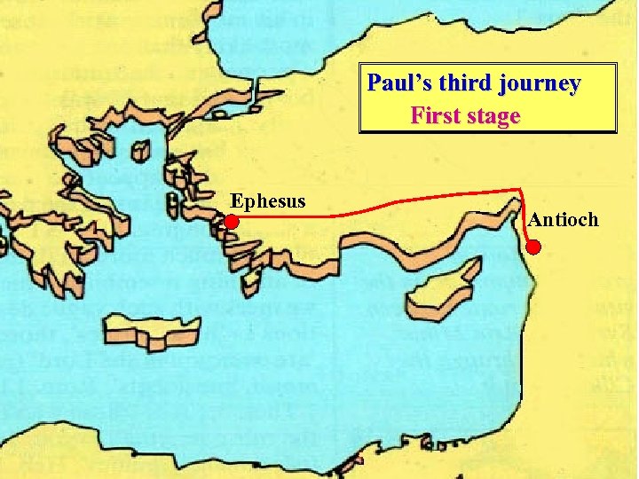 Paul’s third journey First stage Ephesus Antioch 