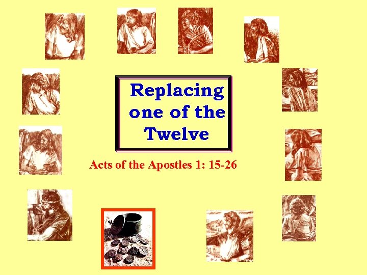 Replacing one of the Twelve Acts of the Apostles 1: 15 -26 