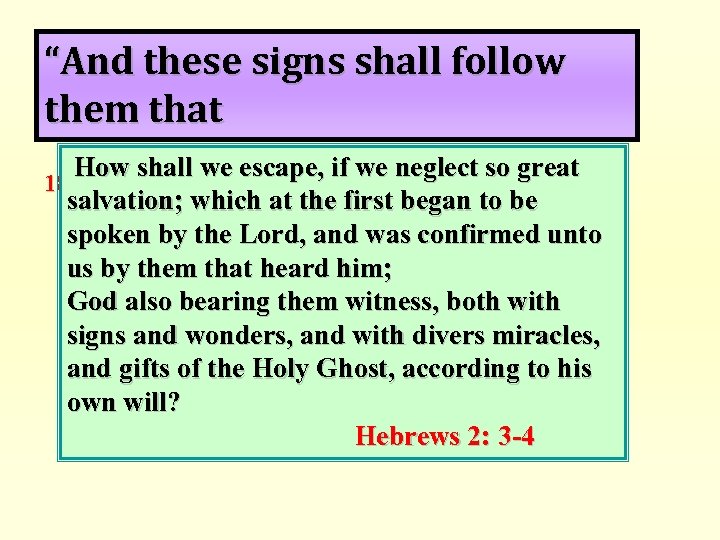 “And these signs shall follow them that believe” escape, if we neglect. Mark 16: