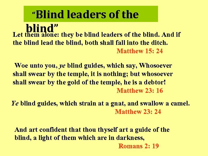 “Blind leaders of the blind” they be blind leaders of the blind. And if