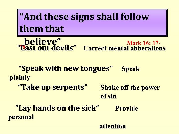 “And these signs shall follow them that believe” Mark 16: 1718 “Cast out devils”