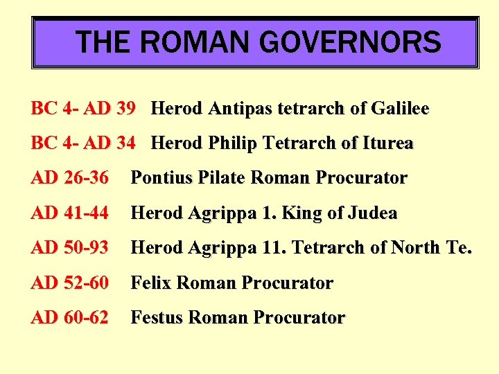 THE ROMAN GOVERNORS BC 4 - AD 39 Herod Antipas tetrarch of Galilee BC