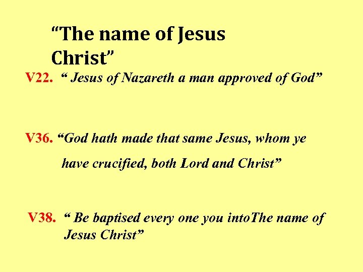 “The name of Jesus Christ” V 22. “ Jesus of Nazareth a man approved