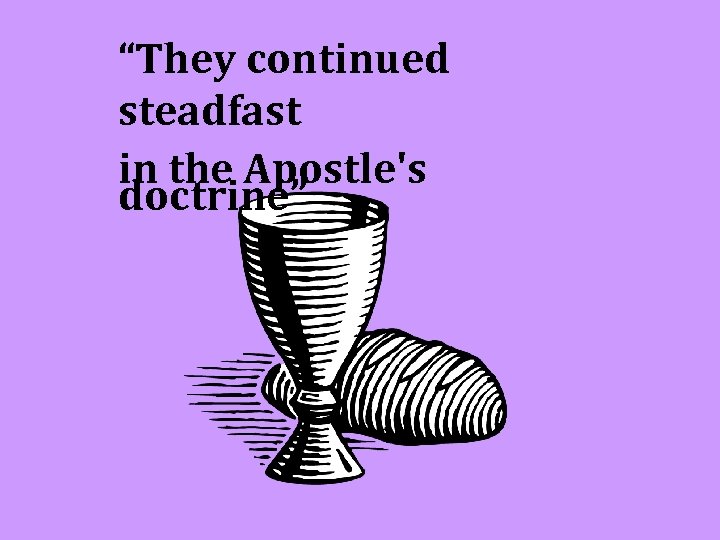 “They continued steadfast in the Apostle's doctrine” 