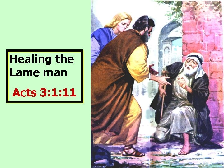 Healing the Lame man Acts 3: 1: 11 