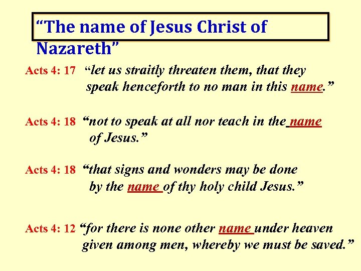 “The name of Jesus Christ of Nazareth” Acts 4: 17 “let us straitly threaten