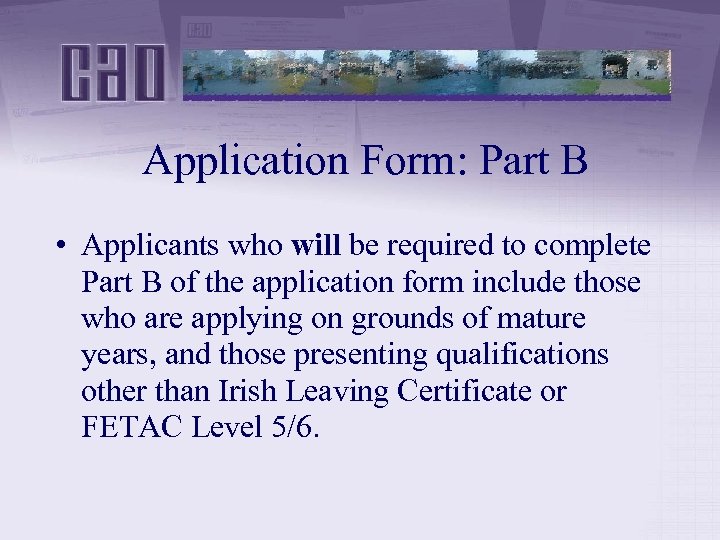 Application Form: Part B • Applicants who will be required to complete Part B