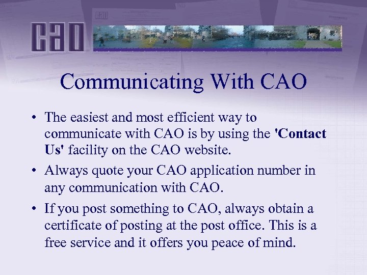 Communicating With CAO • The easiest and most efficient way to communicate with CAO