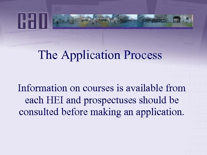 The Application Process Information on courses is available from each HEI and prospectuses should