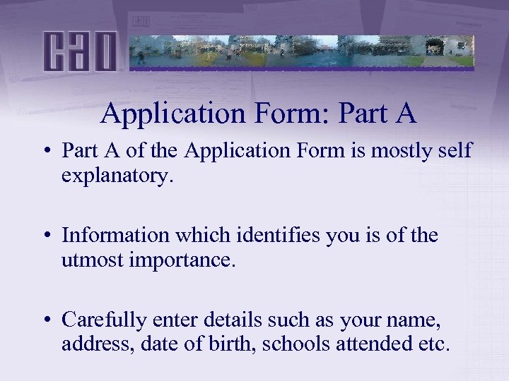 Application Form: Part A • Part A of the Application Form is mostly self